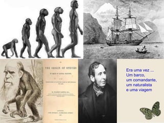 Era uma vez ... Um barco, um comandante, um naturalista e uma viagem