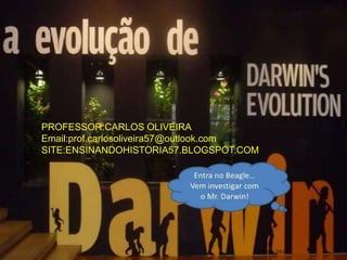 08/08/2014 1
PROFESSOR:CARLOS OLIVEIRA
Email:prof.carlosoliveira57@outlook.com
SITE:ENSINANDOHISTORIA57.BLOGSPOT.COM
 