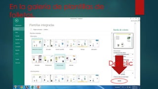 En la galería de plantillas de
folletos.
Dar clic
 