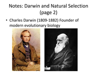 Notes: Darwin and Natural Selection
(page 2)
• Charles Darwin (1809-1882) Founder of
modern evolutionary biology
 