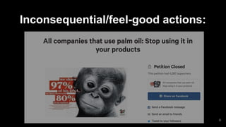 Inconsequential/feel-good actions:
8
 