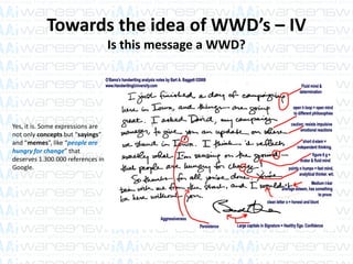 Towards the idea of WWD’s – IV
Is this message a WWD?
Yes, it is. Some expressions are
not only concepts but “sayings”
and “memes”, like “people are
hungry for change” that
deserves 1.300.000 references in
Google.
 