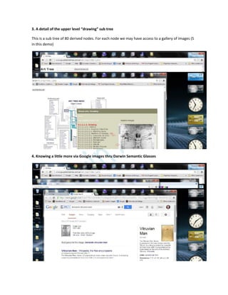 3. A detail of the upper level “drawing” sub tree
This is a sub tree of 80 derived nodes. For each node we may have access to a gallery of images (5
in this demo)
4. Knowing a little more via Google images thru Darwin Semantic Glasses
 