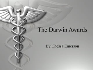 The Darwin Awards
By Chessa Emerson
 