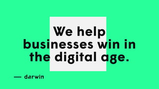 We help
businesses win in
the digital age.
 