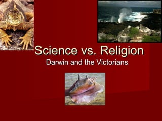 Science vs. ReligionScience vs. Religion
Darwin and the VictoriansDarwin and the Victorians
 