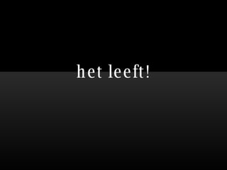 het leeft! 