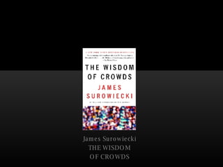 James Surowiecki THE WISDOM OF CROWDS 