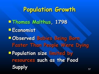 Population Growth Thomas Malthus , 1798 Economist Observed  Babies Being Born Faster Than People Were Dying Population size  limited by resources  such as the Food Supply 