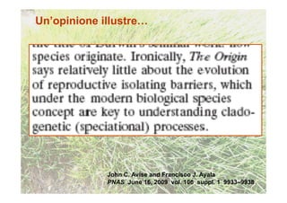Un’opinione illustre…




             John C. Avise and Francisco J. Ayala
             PNAS June 16, 2009 vol. 106 suppl. 1 9933–9938
 