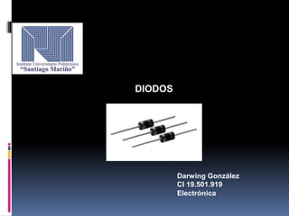 DIODOS
Darwing González
CI 19.501.919
Electrónica
 
