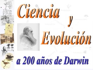 Evolución Ciencia y a 200 años de Darwin 