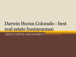 Darwin Horan Colorado - best
real estate businessman
GREAT CAPITAL MANAGEMENT
 