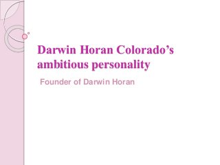 Darwin Horan Colorado’s
ambitious personality
Founder of Darwin Horan
 