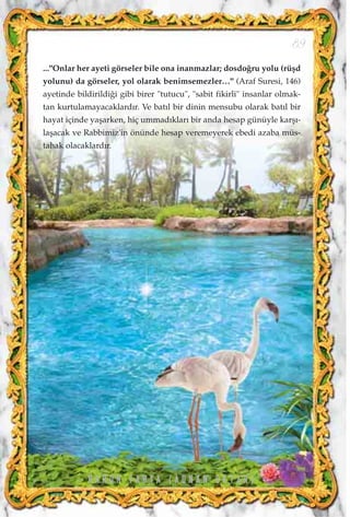 ..."Onlar her ayeti görseler bile ona inanmazlar; dosdo¤ru yolu (rüﬂd
yolunu) da görseler, yol olarak benimsemezler…" (Araf Suresi, 146)
ayetinde bildirildi¤i gibi birer "tutucu", "sabit fikirli" insanlar olmak-
tan kurtulamayacaklard›r. Ve bat›l bir dinin mensubu olarak bat›l bir
hayat içinde yaﬂarken, hiç ummad›klar› bir anda hesap günüyle karﬂ›-
laﬂacak ve Rabbimiz'in önünde hesap veremeyerek ebedi azaba müs-
tahak olacaklard›r.
89
H A R U N Y A H Y A ( A D N A N O K T A R )
 