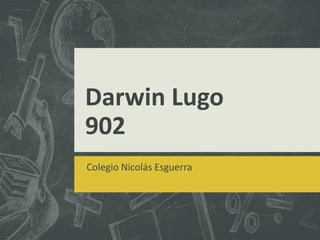 Darwin Lugo
902
Colegio Nicolás Esguerra
 