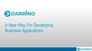 A New Way For Developing
Business Applications
 