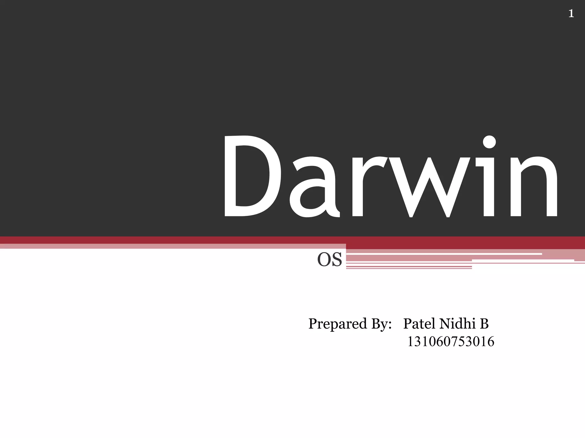 1

Darwin
OS
Prepared By: Patel Nidhi B
131060753016

 