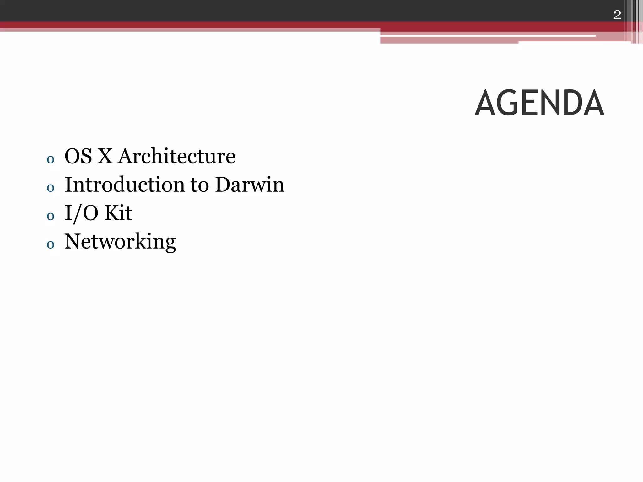 2

AGENDA
o
o
o
o

OS X Architecture
Introduction to Darwin
I/O Kit
Networking

 