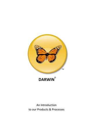 ®
       DARWIN




      An Introduction
to our Products & Processes
 