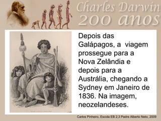 Depois das Galápagos, a  viagem prossegue para a Nova Zelândia e depois para a Austrália, chegando a Sydney em Janeiro de 1836. Na imagem, neozelandeses. 
