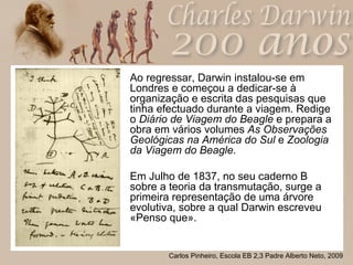 <ul><li>Ao regressar, Darwin instalou-se em Londres e começou a dedicar-se à organização e escrita das pesquisas que tinha...