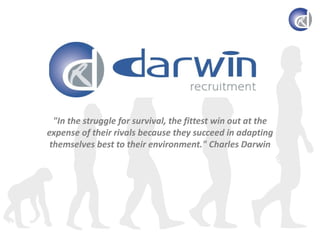 &quot;In the struggle for survival, the fittest win out at the expense of their rivals because they succeed in adapting themselves best to their environment.&quot; Charles Darwin 