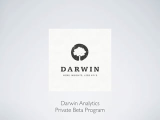 DARWIN
Darwin Analytics
Private Beta Program
 