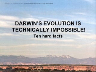 DARWIN’S EVOLUTION IS  TECHNICALLY IMPOSSIBLE! Ten hard facts   