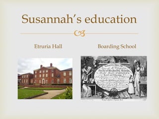 Susannah’s education 
 
Etruria Hall Boarding School 
 