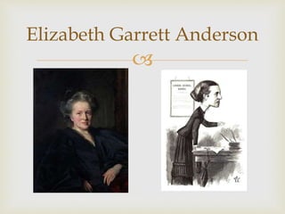 Elizabeth Garrett Anderson 
 
 