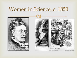 Women in Science, c. 1850 
 
 