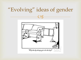 “Evolving” ideas of gender 
 
 