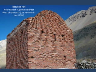 Darwin’s Hut
Near Chilean-Argentine Border
West of Mendoza (Los Penitentes)
(April 2006)
 