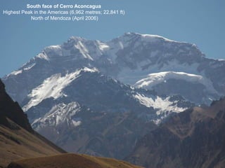 South face of Cerro Aconcagua
Highest Peak in the Americas (6,962 metres; 22,841 ft)
North of Mendoza (April 2006)
 