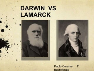 DARWIN VS
LAMARCK

Pablo Cerame
Bachillerato

1º

 