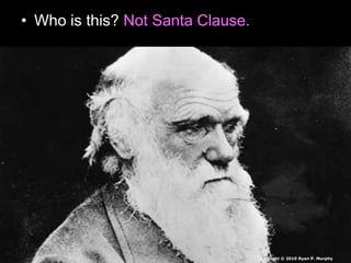 • Who is this? Not Santa Clause.
Copyright © 2010 Ryan P. Murphy
 