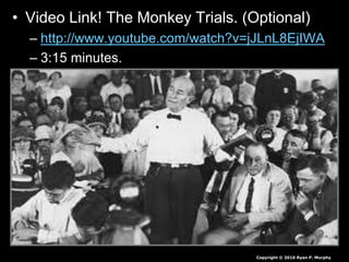 • Video Link! The Monkey Trials. (Optional)
– http://www.youtube.com/watch?v=jJLnL8EjIWA
– 3:15 minutes.
Copyright © 2010 Ryan P. Murphy
 