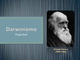 Paula Dorti
Charles Darwin
(1809-1882)
 