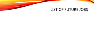 LIST OF FUTURE JOBS
 
