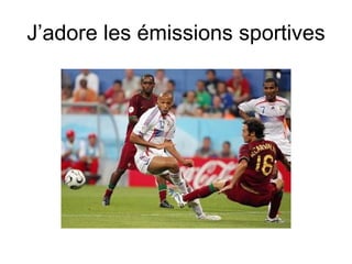 J’adore les émissions sportives 