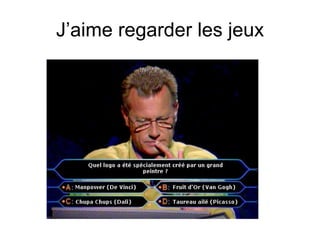 J’aime regarder les jeux 