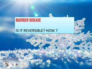 BUERGER DISEASE

IS IT REVERSIBLE? HOW ?
 