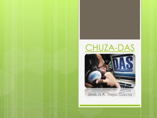 CHUZA-DAS
Jessica A. Trejos García
 