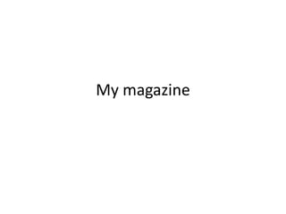 My magazine 
 