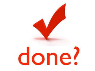 done?
 