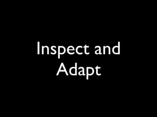 Inspect and
   Adapt
 