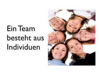 Ein Team
besteht aus
Individuen
 