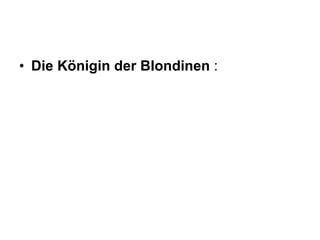 Die Königin der Blondinen  : 