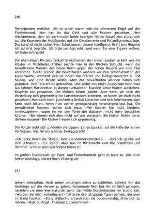 240
Terrorbanden entführt, die so schön waren wie die schwarzen Engel auf der
Filmleinwand. Man hat ihr das Geld und alle Papiere gestohlen, Herr
Wachtmeister, dem ich zerknirscht beide haarigen Hände küsse! Man stürzt sich
auf die Kasernen der Mobilgarde, auf die Gendarmerie und Polizeikommissariate.
Das Land ist nicht sicher, Herr Schutzmann, dessen Intelligenz, Kraft und Hingabe
ich zutiefst begrüße. Ich bitte um Asylrecht, und wenn Sie eine Zigarre wollen,
ich habe sehr gute!
Die ehemaligen Polizeiunterkünfte erscheinen den armen Leuten so kahl wie die
Klöster im Mittelalter. Früher suchte man in den Kirchen Zuflucht, wenn die
bewaffneten Mannen des bösen Herrn gegen die hohen Mauern wie eine Flut
anrannten. Heute stehen die bewaffneten Mannen vor den Schießscharten der
Asyle Wache, während sich im Innern die Pfarrer und Heiligenanwärter zu Tod
heulen, wie eine Meute Wölfe. Aber die bewaffneten Mannen haben sich
geändert. Ihre Tatkraft ist gebrochen. Und selbst mit einer Zauberrute kann man
aus lahmen Marionetten in diesen turbulenten Stunden keine Polizei aufstellen.
Kasperle hat gewonnen. Die kleinen Kinder jubeln. Aber wenn sie nach der
Vorstellung sich gegenseitig die Lutschbonbons stibitzen, so haben sie doch nicht
gestohlen! Man kann nicht gleichzeitig Beifall klatschen und sich beschweren. Man
kann nicht bitten, wenn man vorher geringschätzig heruntergeschaut hat. Die
bewaffneten Mannen rächen sich jetzt. »Wir können Sie nicht hindern,
hineinzugehen«, sagen sie vor den Toren der düsteren, nicht mehr besuchten
Kirchen. »Sie können sich aber nicht auf uns verlassen. Sie hätten früher daran
denken müssen!« Die Rächer fressen sich gegenseitig.
Die Polizei leckt sich zufrieden die Lippen. Einige spucken auf die Füße der armen
Verfolgten. Was für ein schönes Zwiegespräch!
»Ich lecke Ihnen die Stiefel, Herr Gendarmeriemeister!« – »Und ich spucke auf
Ihre Schnauze.« Pfui Teufel! Aber nun ist Mitternacht und alle, Polizisten und
Hammel, Scherer und Geschorene hören zu.
Im großen Studioraum der Funk– und Fernsehanstalt geht es bunt zu. Von allen
Seiten bedrängt, wartet Boris Vilsberg vor
241
seinem Mikrophon. Nach seiner unruhigen Miene zu schließen, scheint ihm das
Gedränge auf die Nerven zu gehen. Rosemonde Réal hat ihn im Stich gelassen,
nachdem sie eine Viertelstunde zuvor das wilde Durcheinander im Studio sah.
»Würden Sie mich vorbeilassen?« hatte sie drei struppige Typen gefragt, die quer
im Gang hockten. »Steig drüber!«, antworteten sie liebenswürdig, ohne sich zu
rühren. »Hast Du Angst, Filzläuse zu bekommen?«
 